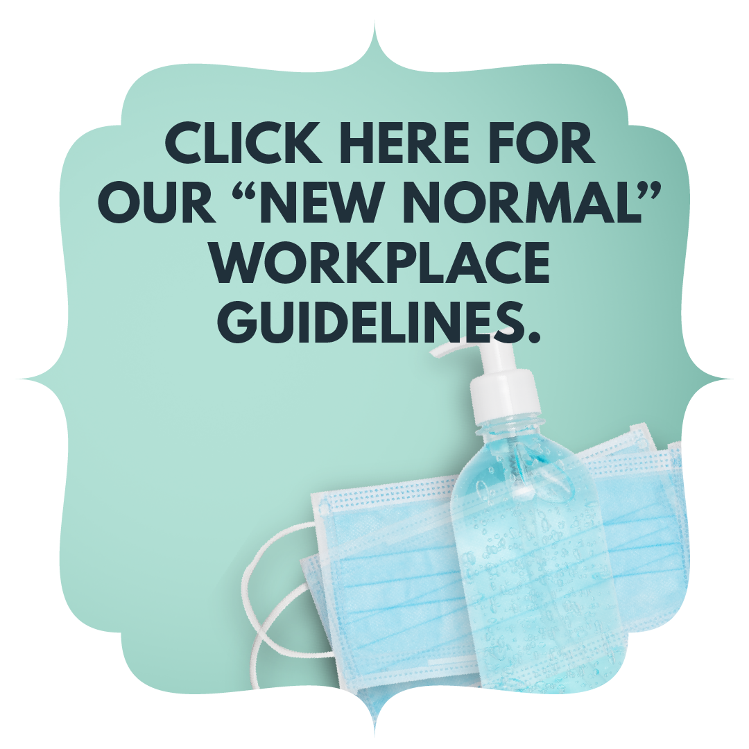 Click here for our "new normal" workplace guidelines