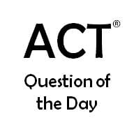 ACT Question of the Day
